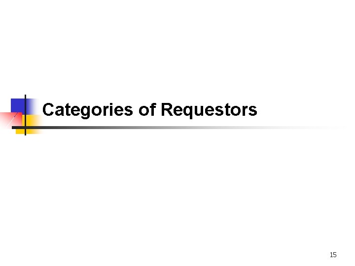 Categories of Requestors 15 