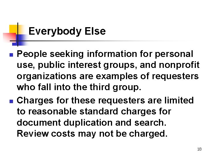 Everybody Else n n People seeking information for personal use, public interest groups, and