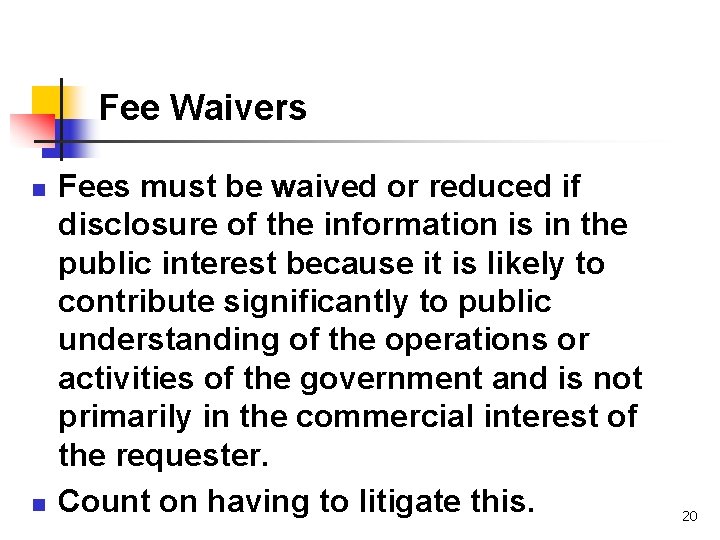 Fee Waivers n n Fees must be waived or reduced if disclosure of the