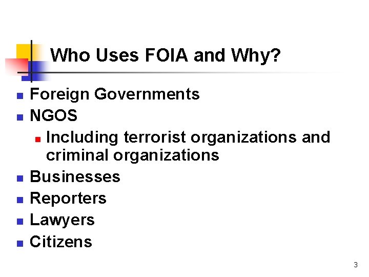 Who Uses FOIA and Why? n n n Foreign Governments NGOS n Including terrorist