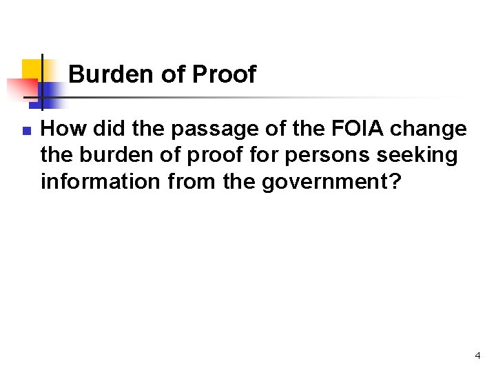 Burden of Proof n How did the passage of the FOIA change the burden
