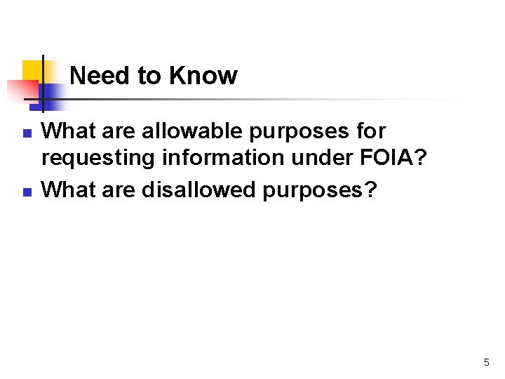 Need to Know n n What are allowable purposes for requesting information under FOIA?