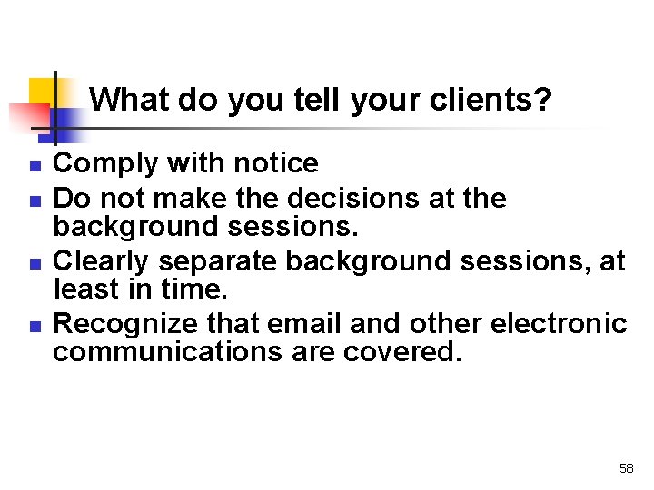 What do you tell your clients? n n Comply with notice Do not make