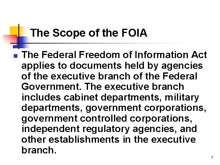 The Scope of the FOIA n The Federal Freedom of Information Act applies to