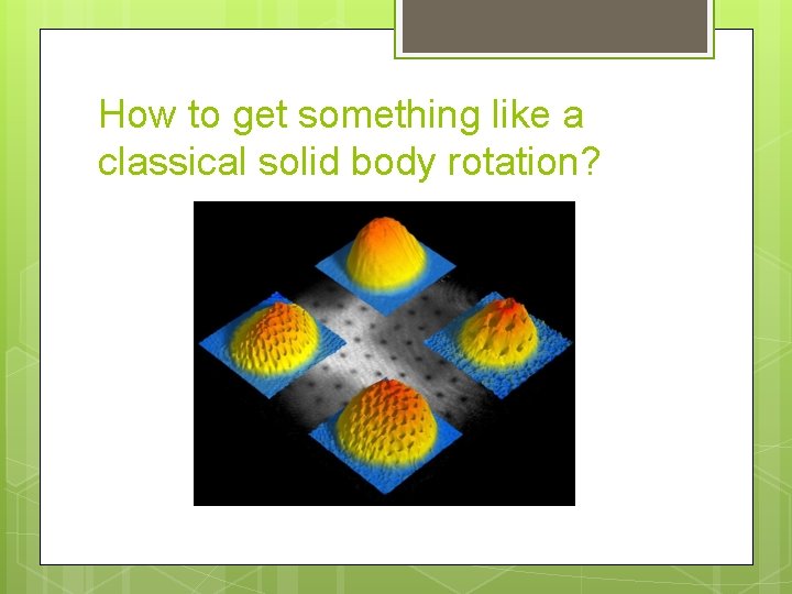 How to get something like a classical solid body rotation? 