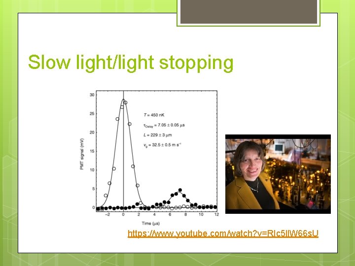 Slow light/light stopping https: //www. youtube. com/watch? v=RIc 5 ll. W 66 s. U