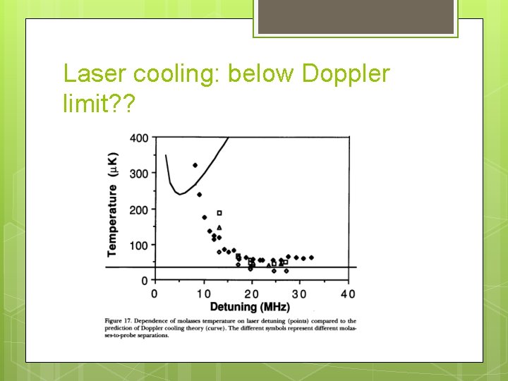 Laser cooling: below Doppler limit? ? 