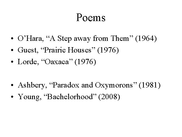 Poems • O’Hara, “A Step away from Them” (1964) • Guest, “Prairie Houses” (1976)