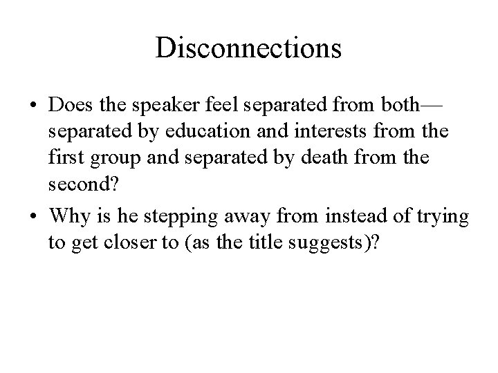 Disconnections • Does the speaker feel separated from both— separated by education and interests
