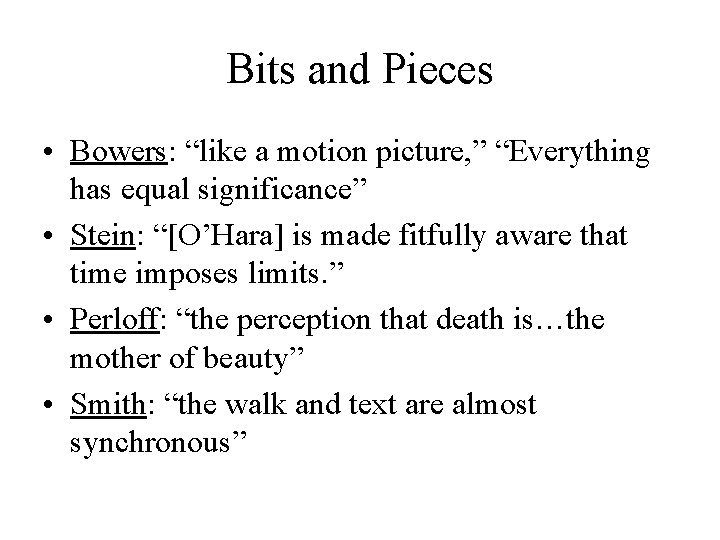 Bits and Pieces • Bowers: “like a motion picture, ” “Everything has equal significance”