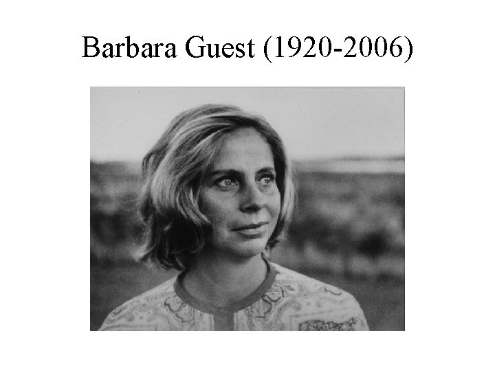 Barbara Guest (1920 -2006) 