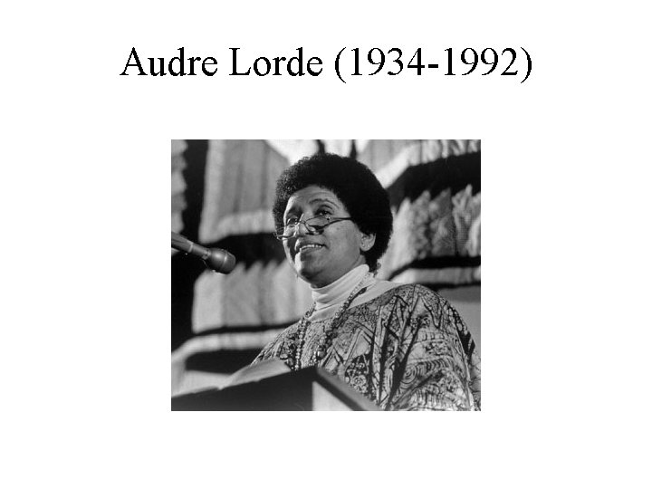 Audre Lorde (1934 -1992) 