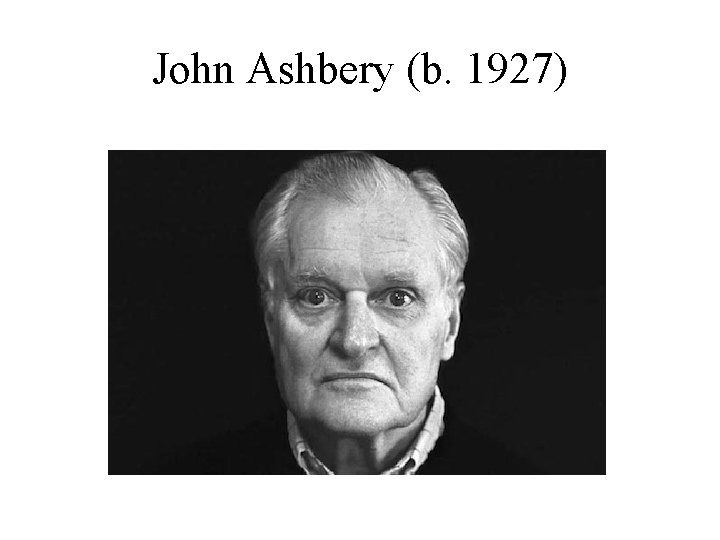 John Ashbery (b. 1927) 