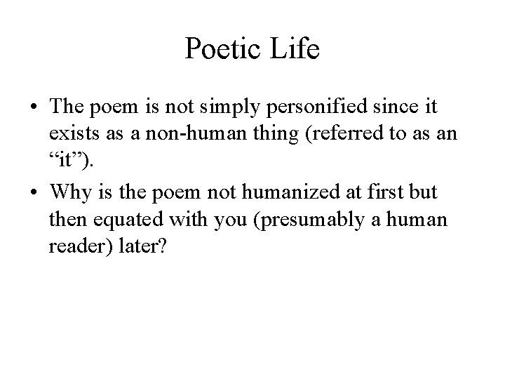 Poetic Life • The poem is not simply personified since it exists as a