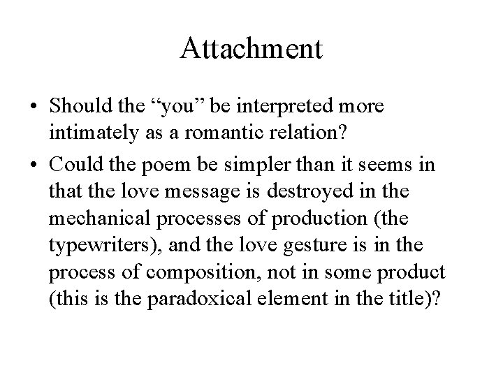 Attachment • Should the “you” be interpreted more intimately as a romantic relation? •