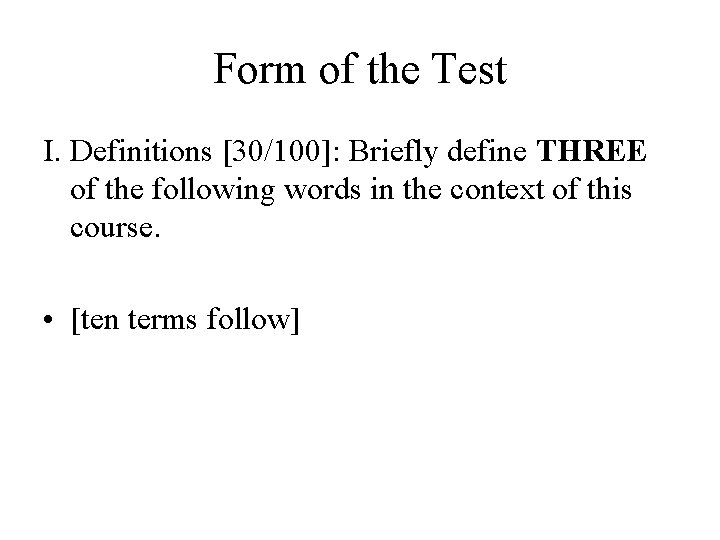 Form of the Test I. Definitions [30/100]: Briefly define THREE of the following words