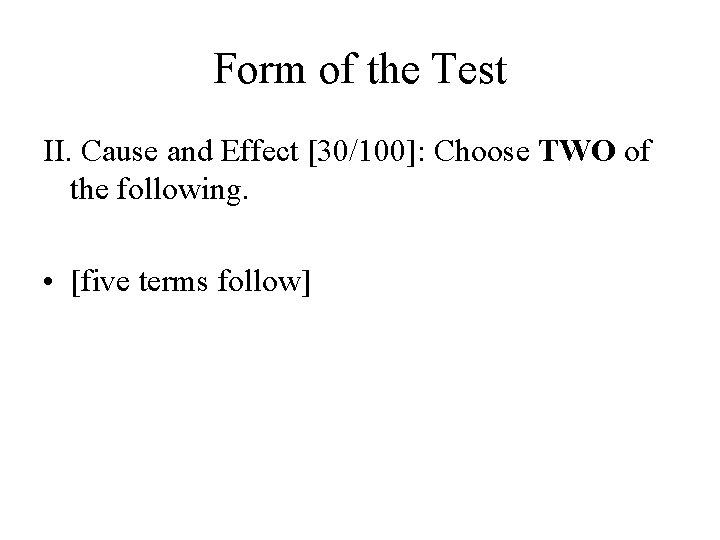 Form of the Test II. Cause and Effect [30/100]: Choose TWO of the following.