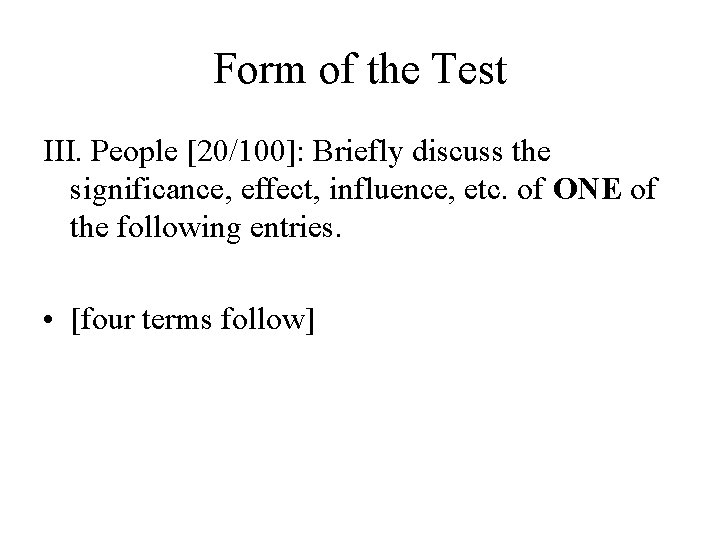 Form of the Test III. People [20/100]: Briefly discuss the significance, effect, influence, etc.