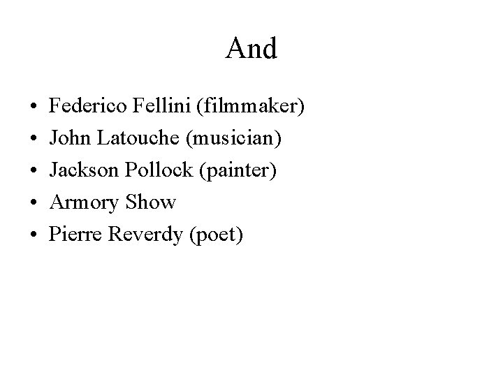 And • • • Federico Fellini (filmmaker) John Latouche (musician) Jackson Pollock (painter) Armory