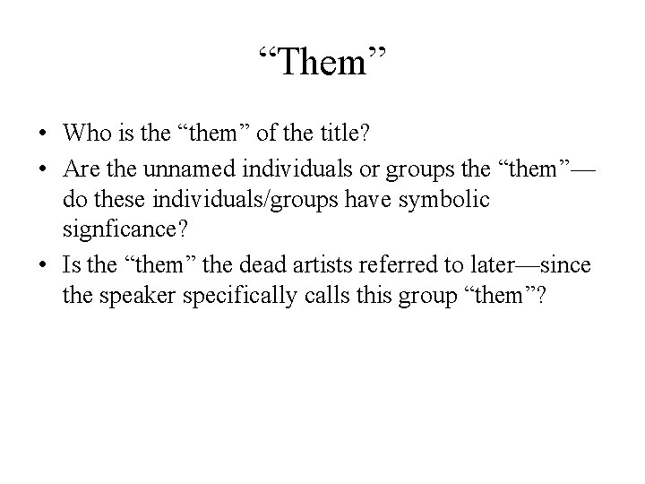 “Them” • Who is the “them” of the title? • Are the unnamed individuals