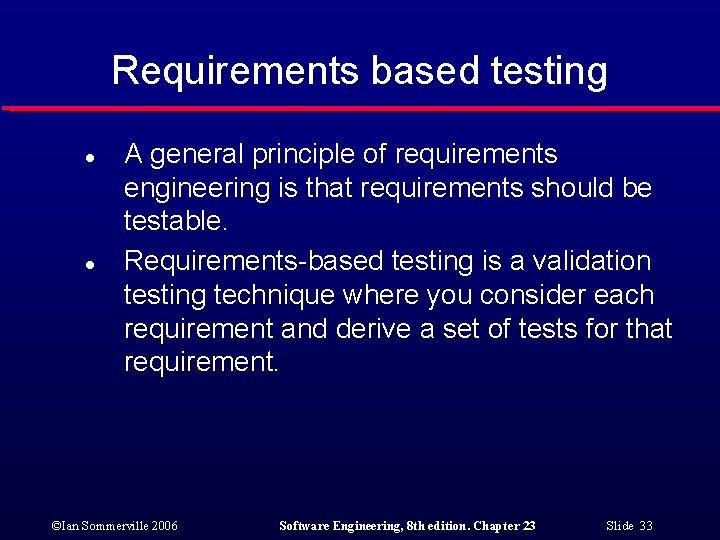 Requirements based testing l l A general principle of requirements engineering is that requirements