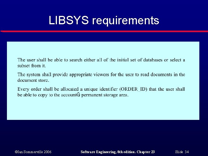 LIBSYS requirements ©Ian Sommerville 2006 Software Engineering, 8 th edition. Chapter 23 Slide 34