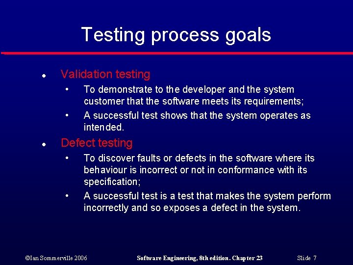 Testing process goals l Validation testing • • l To demonstrate to the developer