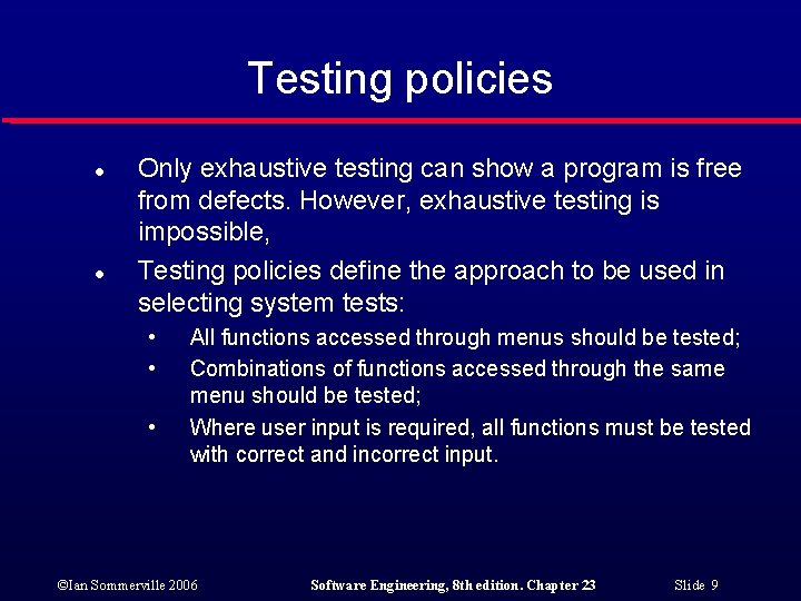 Testing policies l l Only exhaustive testing can show a program is free from