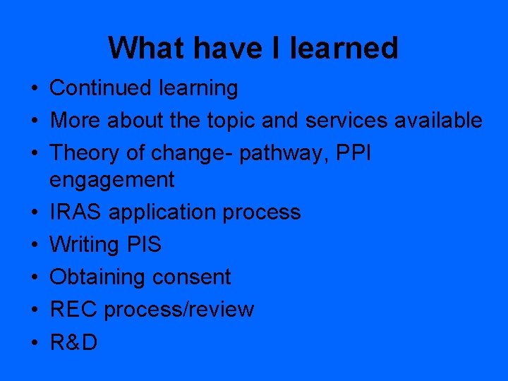 What have I learned • Continued learning • More about the topic and services