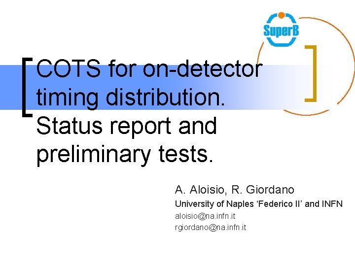 COTS for on-detector timing distribution. Status report and preliminary tests. A. Aloisio, R. Giordano