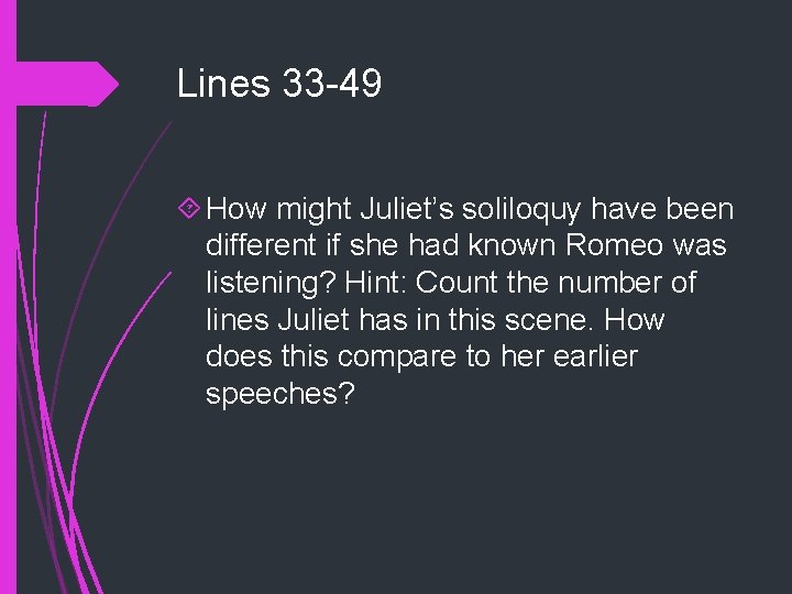 Lines 33 -49 How might Juliet’s soliloquy have been different if she had known Lines 33 -49 How might Juliet’s soliloquy have been different if she had known