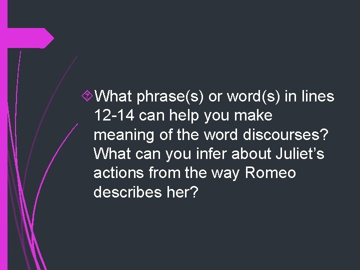 What phrase(s) or word(s) in lines 12 -14 can help you make meaning What phrase(s) or word(s) in lines 12 -14 can help you make meaning