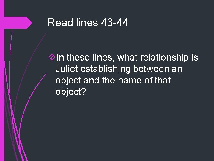 Read lines 43 -44 In these lines, what relationship is Juliet establishing between an Read lines 43 -44 In these lines, what relationship is Juliet establishing between an