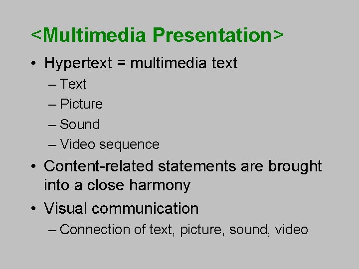 <Multimedia Presentation> • Hypertext = multimedia text – Text – Picture – Sound –