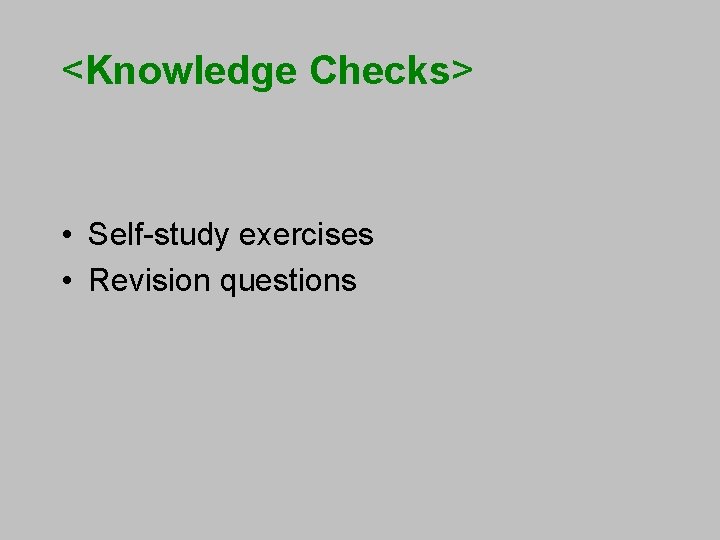 <Knowledge Checks> • Self-study exercises • Revision questions 