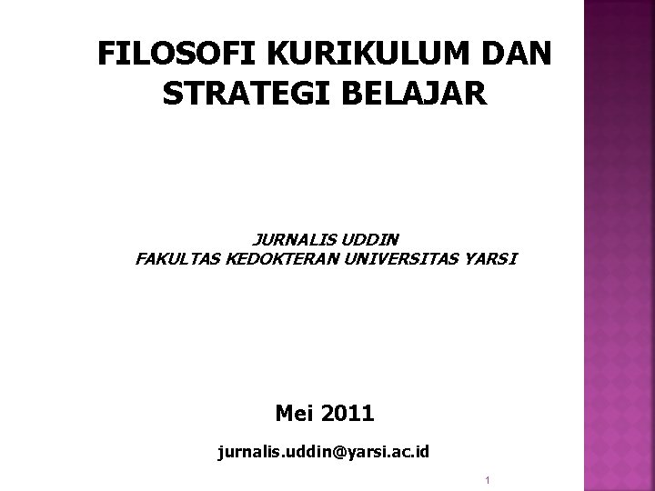 FILOSOFI KURIKULUM DAN STRATEGI BELAJAR JURNALIS UDDIN FAKULTAS KEDOKTERAN UNIVERSITAS YARSI Mei 2011 jurnalis.