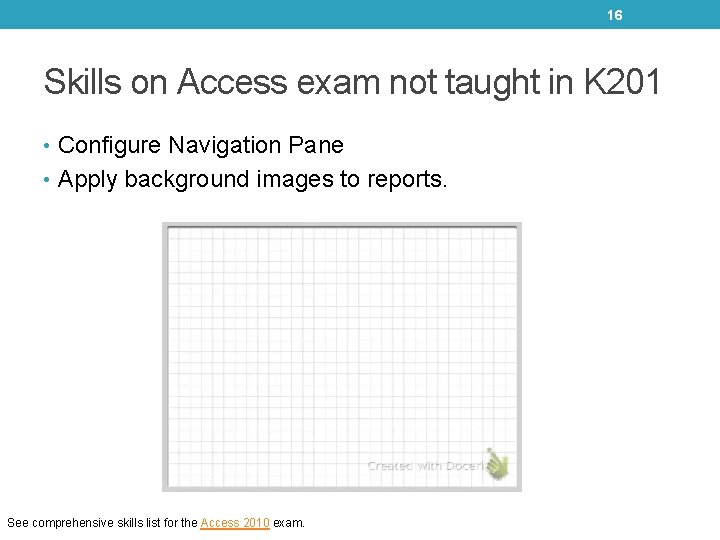 16 Skills on Access exam not taught in K 201 • Configure Navigation Pane 16 Skills on Access exam not taught in K 201 • Configure Navigation Pane