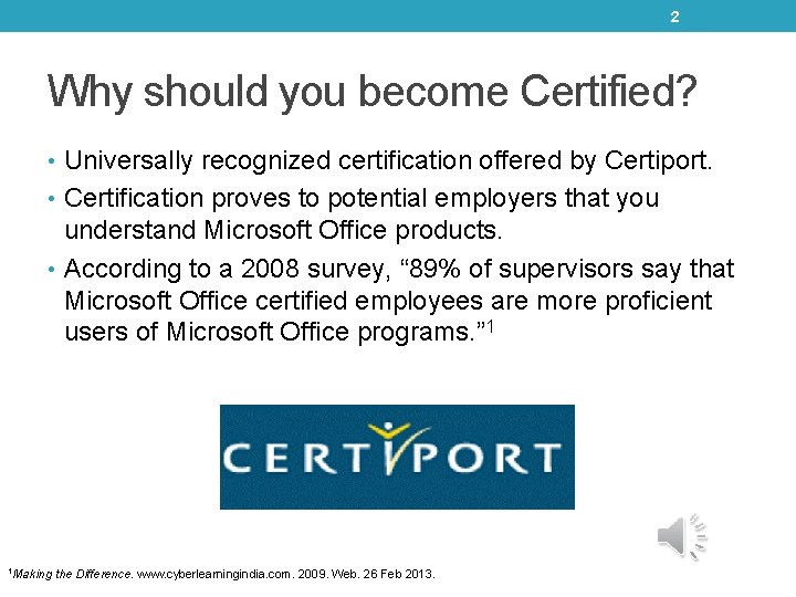 2 Why should you become Certified? • Universally recognized certification offered by Certiport. • 2 Why should you become Certified? • Universally recognized certification offered by Certiport. •