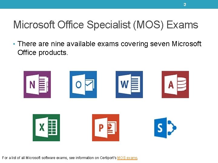 3 Microsoft Office Specialist (MOS) Exams • There are nine available exams covering seven 3 Microsoft Office Specialist (MOS) Exams • There are nine available exams covering seven