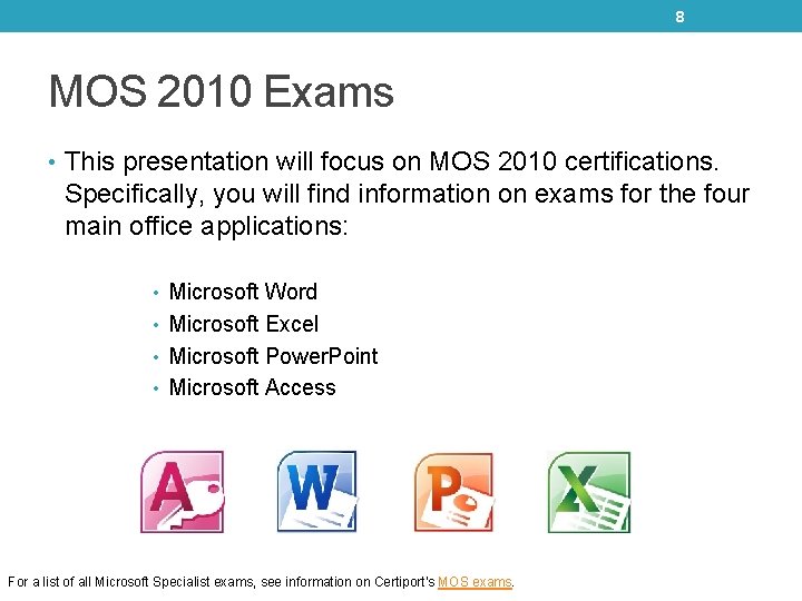 8 MOS 2010 Exams • This presentation will focus on MOS 2010 certifications. Specifically, 8 MOS 2010 Exams • This presentation will focus on MOS 2010 certifications. Specifically,