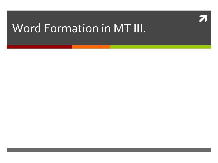 Word Formation in MT III. 