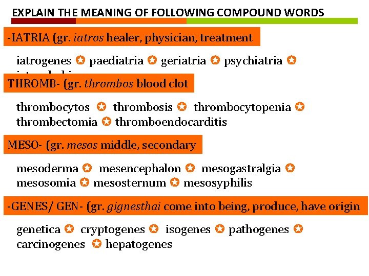 EXPLAIN THE MEANING OF FOLLOWING COMPOUND WORDS -IATRIA (gr. iatros healer, physician, treatment iatrogenes