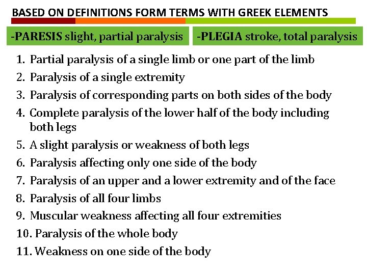 BASED ON DEFINITIONS FORM TERMS WITH GREEK ELEMENTS -PARESIS slight, partial paralysis 1. 2.