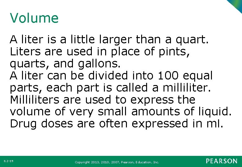 Volume A liter is a little larger than a quart. Liters are used in