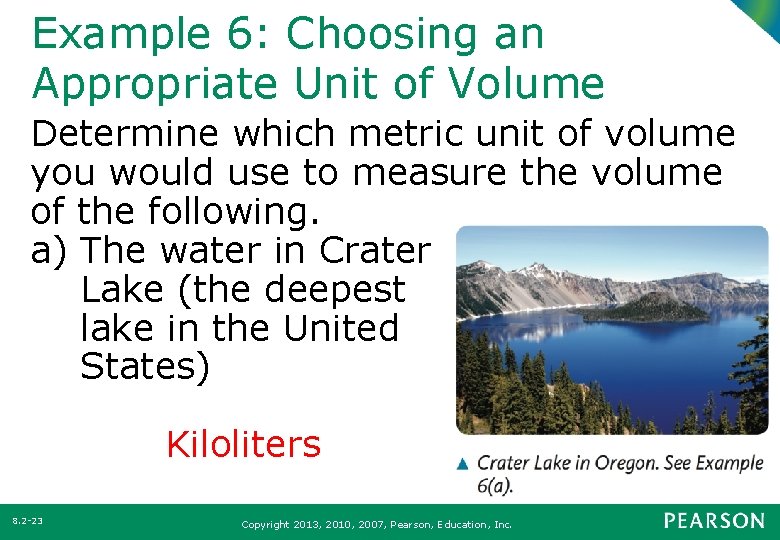 Example 6: Choosing an Appropriate Unit of Volume Determine which metric unit of volume