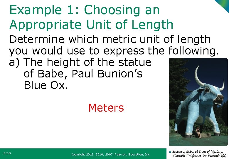 Example 1: Choosing an Appropriate Unit of Length Determine which metric unit of length