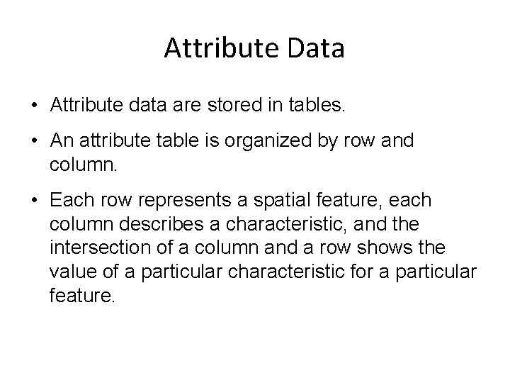 Attribute Data • Attribute data are stored in tables. • An attribute table is Attribute Data • Attribute data are stored in tables. • An attribute table is