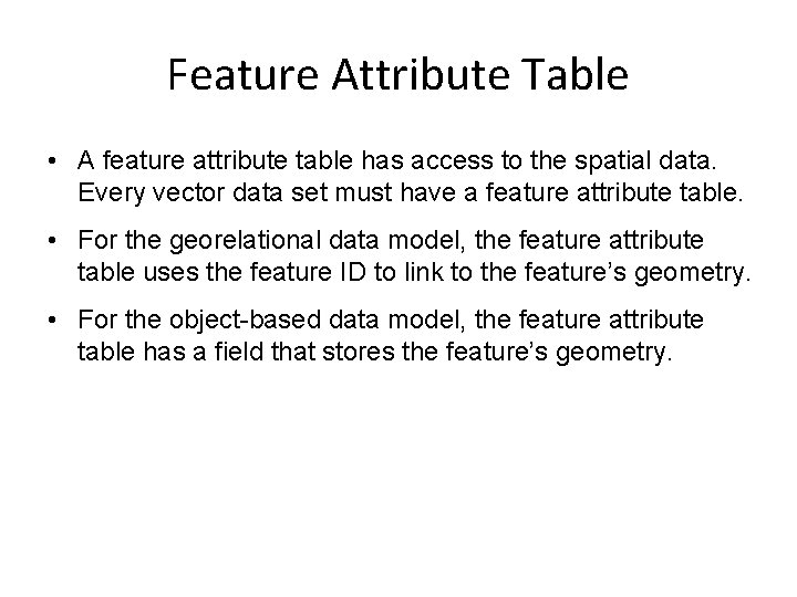 Feature Attribute Table • A feature attribute table has access to the spatial data. Feature Attribute Table • A feature attribute table has access to the spatial data.