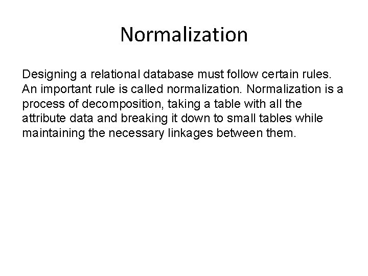 Normalization Designing a relational database must follow certain rules. An important rule is called Normalization Designing a relational database must follow certain rules. An important rule is called