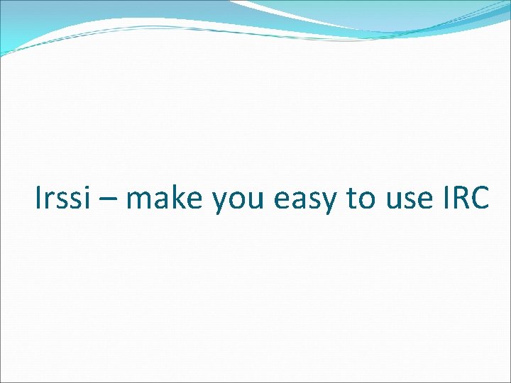 Irssi – make you easy to use IRC 
